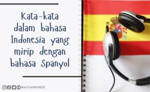 Kosakata Bahasa Indonesia Mirip Bahasa Spanyol